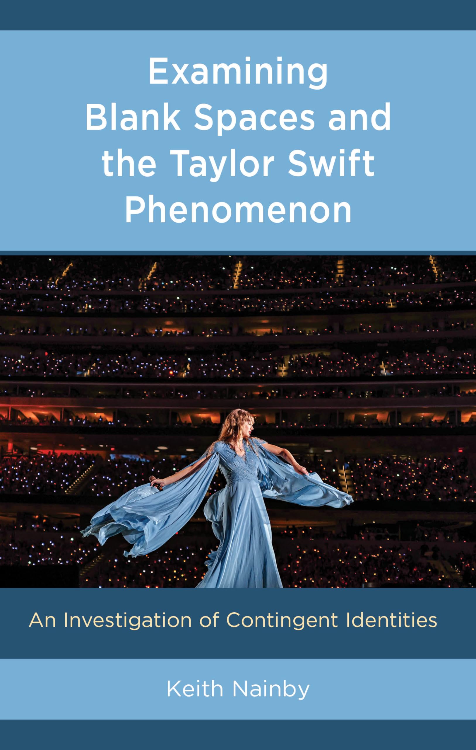 Examining Blank Spaces and the Taylor Swift Phenomenon: An Investigation of Contingent Identities (For the Record: Lexington Studies in Rock and Popular Music)