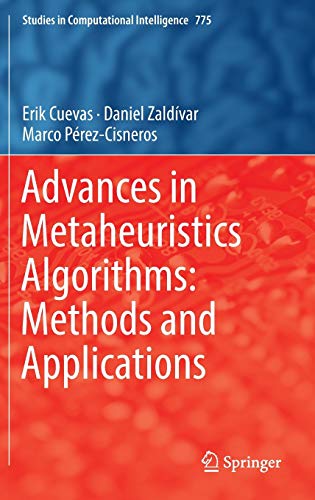 Advances in Metaheuristics Algorithms: Methods and Applications (Studies in Computational Intelligence, 775, Band 775)