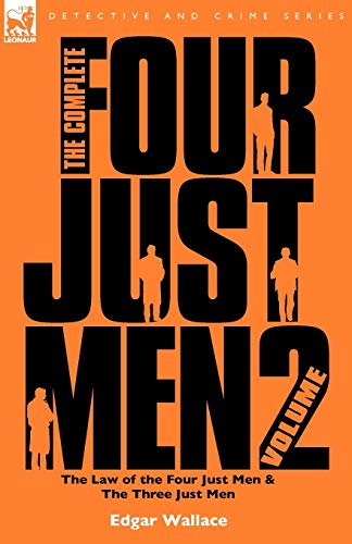 The Complete Four Just Men: Volume 2-The Law of the Four Just Men & The Three Just Men
