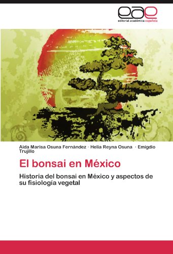 El bonsai en México: Historia del bonsai en México y aspectos de su fisiología vegetal