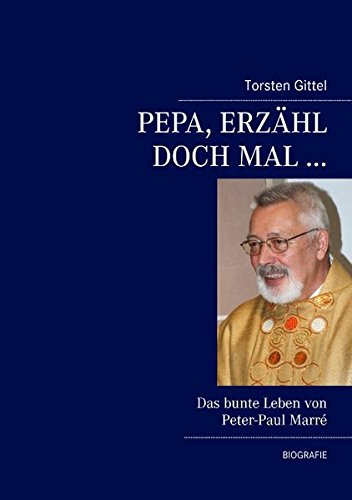 Pepa, erzähl doch mal ...: Das bunte Leben von Peter-Paul Marré