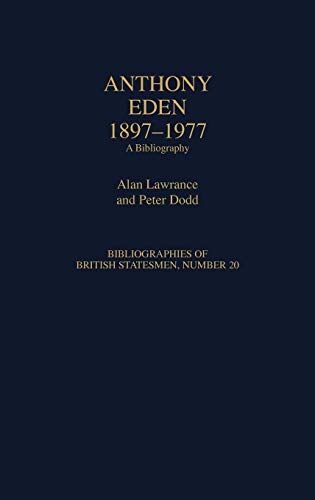 Anthony Eden, 1897-1977: A Bibliography (Bibliographies of British Statesmen)