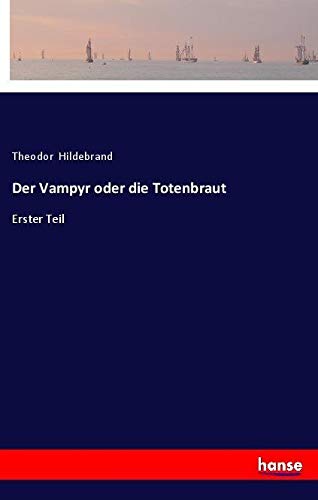 Der Vampyr oder die Totenbraut: Erster Teil