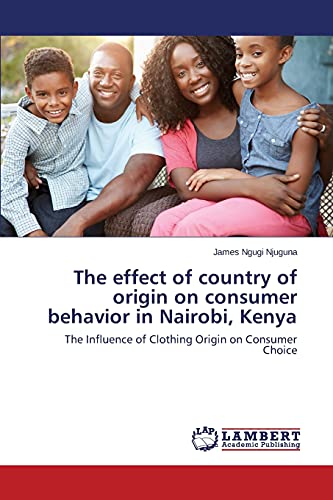 The effect of country of origin on consumer behavior in Nairobi, Kenya: The Influence of Clothing Origin on Consumer Choice