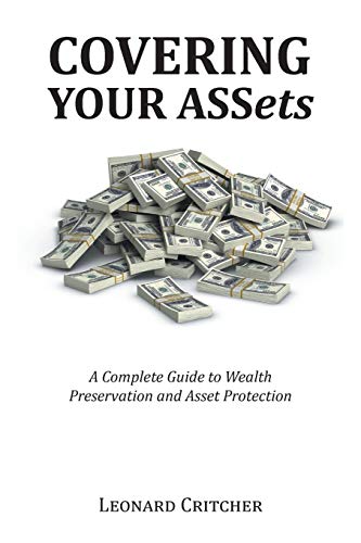 Covering Your ASSets: A Complete Guide to Wealth Preservation and Asset Protection