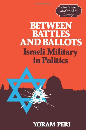 Between Battles and Ballots: Israeli Military in Politics (Cambridge Middle East Library, Band 1)