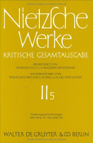 Friedrich Nietzsche: Werke. Abteilung 2: Werke, Kritische Gesamtausgabe, Abt.2, Bd.5, Vorlesungsaufzeichnungen (WS 1874/75 - WS 1878/79)