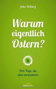 Warum eigentlich Ostern?: Drei Tage, die alles veränderten