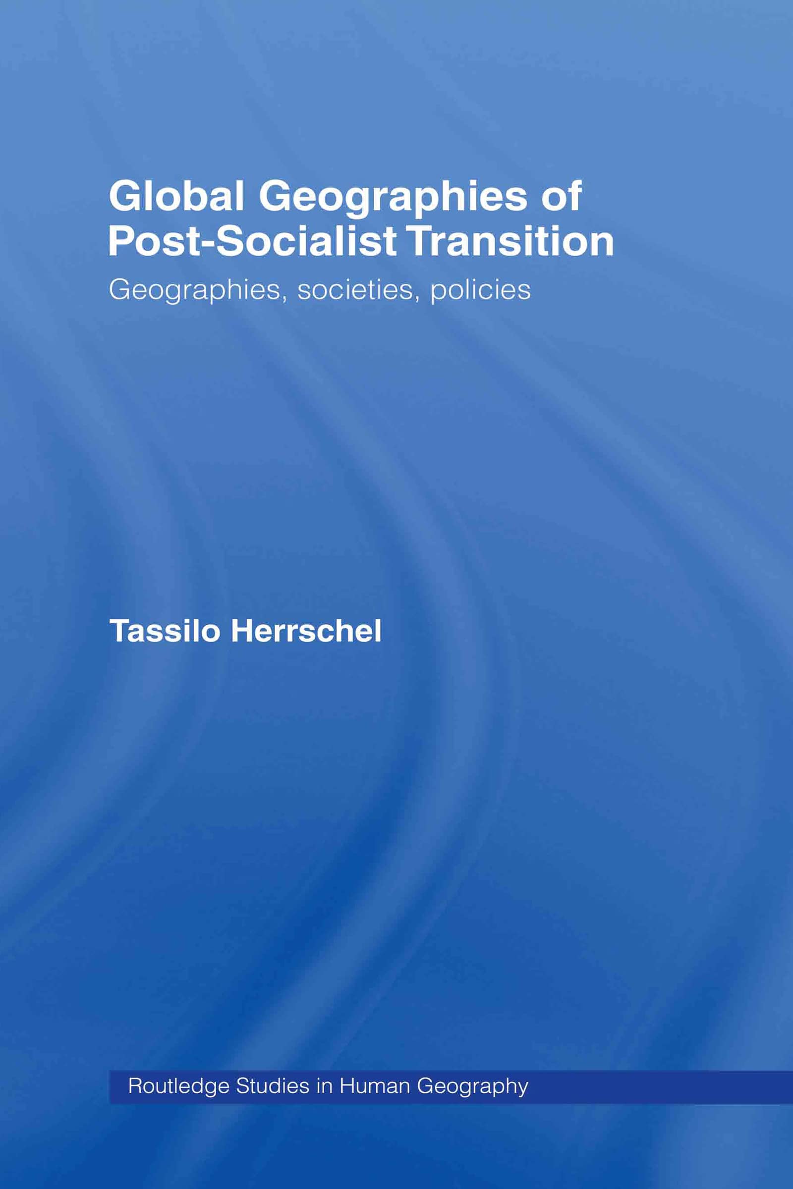 Global Geographies of Post-Socialist Transition: Geographies, societies, policies (Routledge Studies in Human Geography)