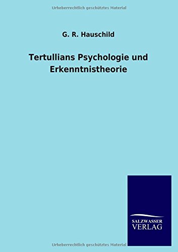 Tertullians Psychologie und Erkenntnistheorie