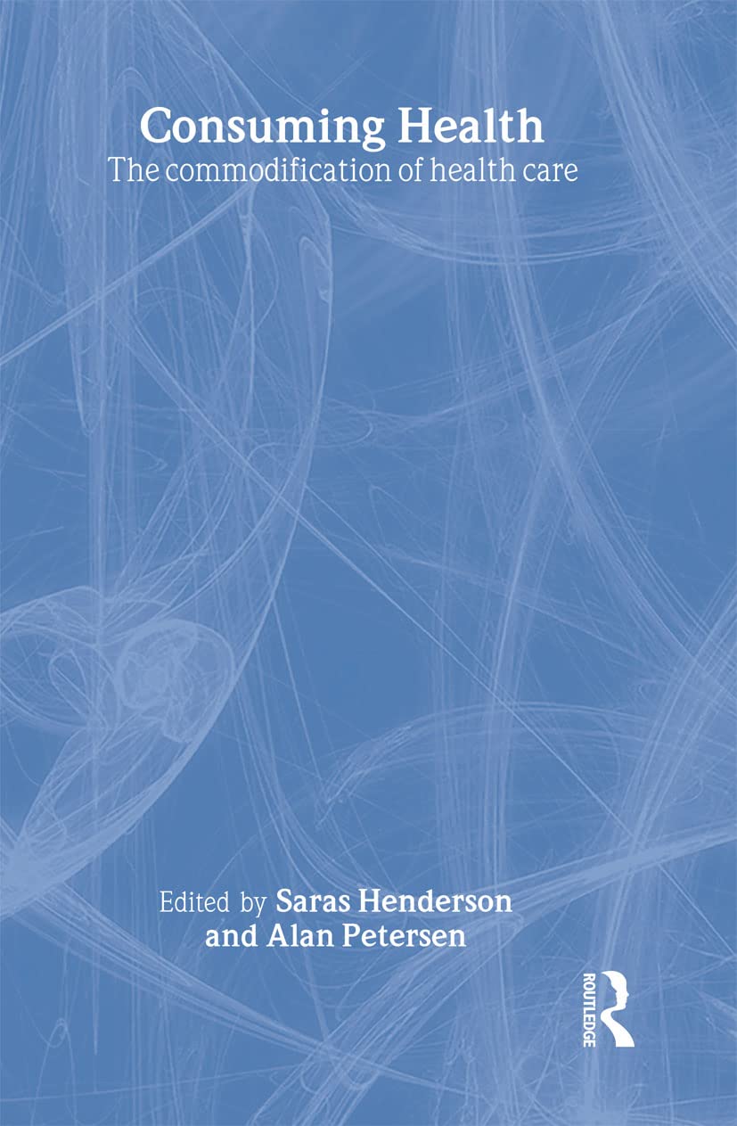 Consuming Health: The Commodification of Health Care