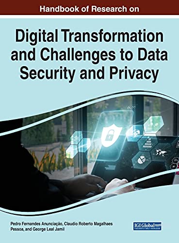 Handbook of Research on Digital Transformation and Challenges to Data Security and Privacy (Advances in Information Security, Privacy, and Ethics)