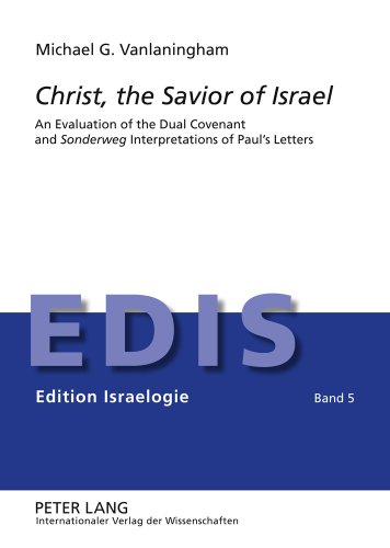 Christ, the Savior of Israel: An Evaluation of the Dual Covenant and Sonderweg Interpretations of Paul's Letters (Edition Israelogie)
