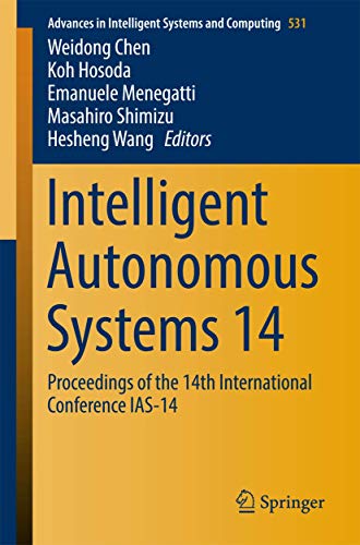 Intelligent Autonomous Systems 14: Proceedings of the 14th International Conference IAS-14 (Advances in Intelligent Systems and Computing, 531, Band 531)