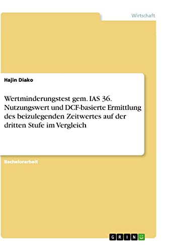 Wertminderungstest gem. IAS 36. Nutzungswert und DCF-basierte Ermittlung des beizulegenden Zeitwertes auf der dritten Stufe im Vergleich