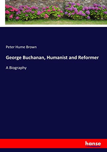 George Buchanan, Humanist and Reformer: A Biography