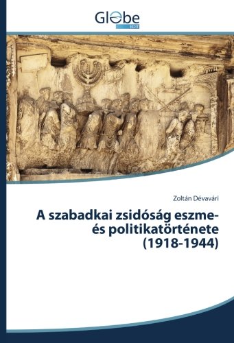A szabadkai zsidóság eszme- és politikatörténete (1918-1944)
