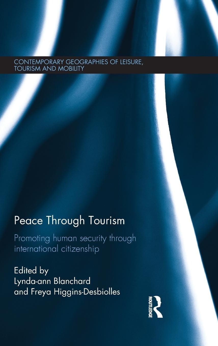 Peace through Tourism: Promoting Human Security Through International Citizenship (Contemporary Geographies of Leisure, Tourism and Mobility, 11, Band 11)