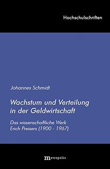 Wachstum und Verteilung in der Geldwirtschaft: Das wissenschaftliche Werk Erich Preisers (1900-1967) (Hochschulschriften) von Schmidt, Johannes | Buch | Zustand gut