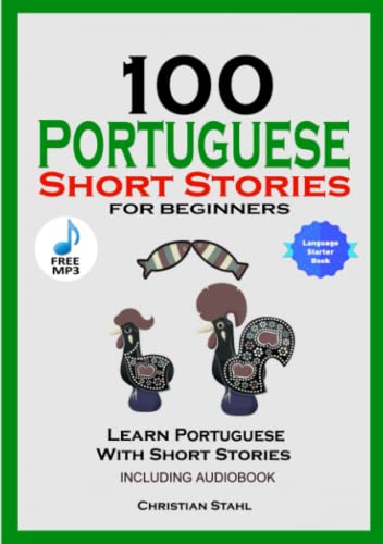 100 Portuguese Short Stories for Beginners Learn Portuguese with Stories Including Audiobook: Portuguese Edition Foreign Language Book 1