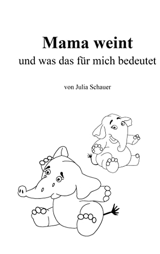 Mama weint: und was das für mich bedeutet