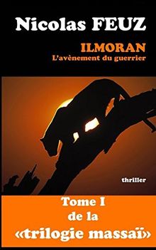 ilmoran, l'avènement du guerrier (La trilogie massaï, Band 1)