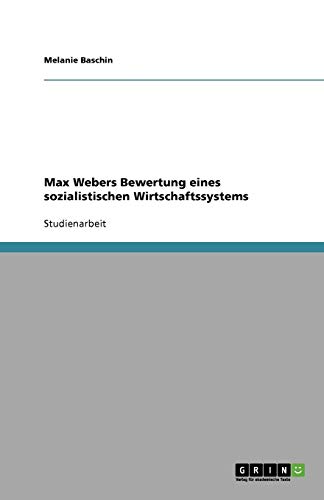Max Webers Bewertung eines sozialistischen Wirtschaftssystems