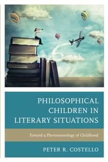 Philosophical Children in Literary Situations: Toward a Phenomenology of Childhood (Philosophy of Childhood)