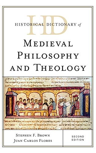 Historical Dictionary of Medieval Philosophy and Theology, Second Edition (Historical Dictionaries of Religions, Philosophies and Movements)