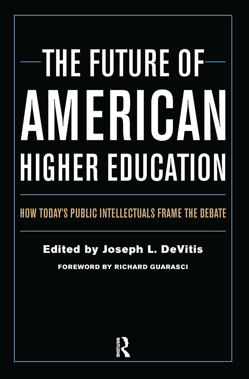 The Future of American Higher Education: How Today's Public Intellectuals Frame the Debate