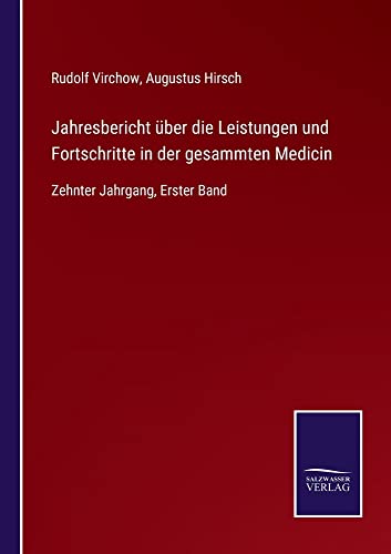 Jahresbericht über die Leistungen und Fortschritte in der gesammten Medicin: Zehnter Jahrgang, Erster Band
