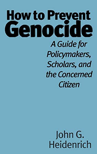 How to Prevent Genocide: A Guide for Policymakers, Scholars, and the Concerned Citizen