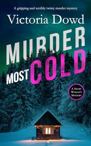 MURDER MOST COLD a gripping and terribly twisty murder mystery (Smart Woman's Mystery)