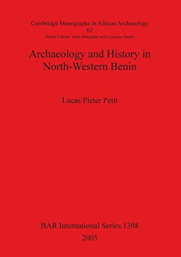 Archaeology and History in North-Western Benin (British Archaeological Reports, Band 1398)