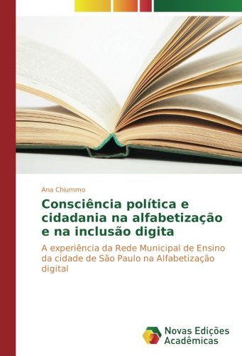 Consciência política e cidadania na alfabetização e na inclusão digita: A experiência da Rede Municipal de Ensino da cidade de São Paulo na Alfabetização digital