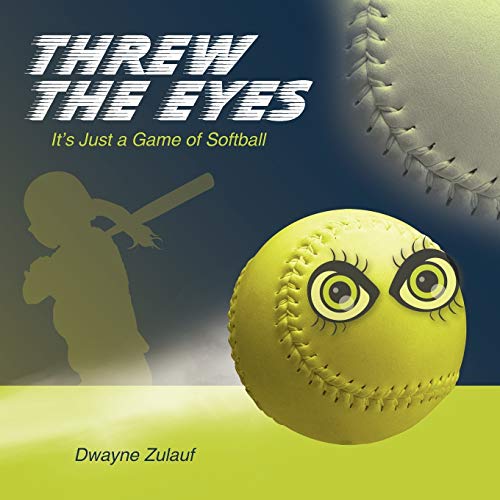 Threw the Eyes: It's Just a Game of Softball