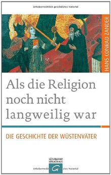 Als die Religion noch nicht langweilig war: Die Geschichte der Wüstenväter