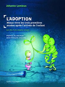 L'adoption : mieux vivre les trois premières années après l'arrivée de l'enfant : Les clés d'une adoption réussie