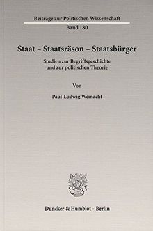 Staat - Staatsräson - Staatsbürger.: Studien zur Begriffsgeschichte und zur politischen Theorie. (Beiträge zur Politischen Wissenschaft)