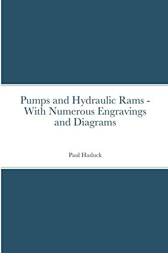 Pumps and Hydraulic Rams - With Numerous Engravings and Diagrams