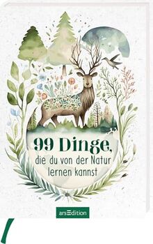 99 Dinge, die du von der Natur lernen kannst: Kleine Inspirationen als Geschenk für Naturliebhaber:innen