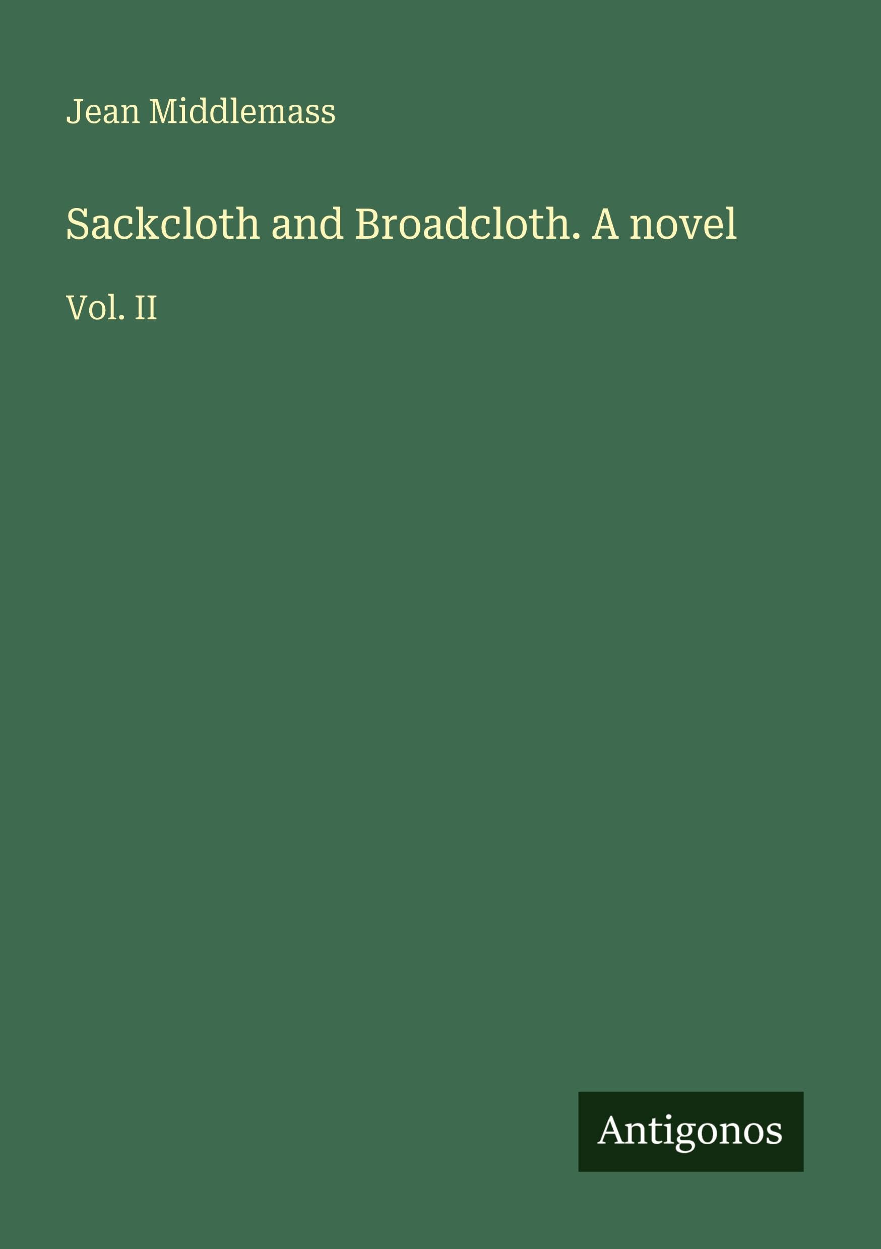 Sackcloth and Broadcloth. A novel: Vol. II