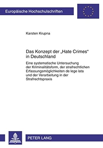 Das Konzept der «Hate Crimes» in Deutschland: Eine systematische Untersuchung der Kriminalitätsform, der strafrechtlichen Erfassungsmöglichkeiten de ... / Publications Universitaires Européennes)