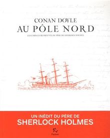 Conan Doyle au pôle Nord : les carnets retrouvés du père de Sherlock Homes