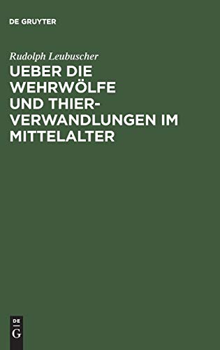 Ueber die Wehrwölfe und Thierverwandlungen im Mittelalter: Ein Beitrag zur Geschichte der Psychologie