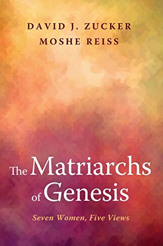 The Matriarchs of Genesis: Seven Women, Five Views