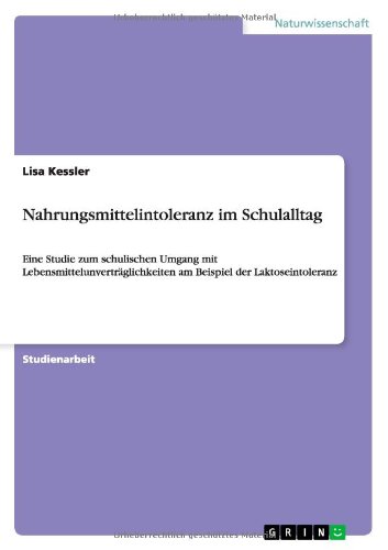 Nahrungsmittelintoleranz im Schulalltag: Eine Studie zum schulischen Umgang mit Lebensmittelunverträglichkeiten am Beispiel der Laktoseintoleranz