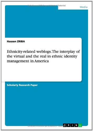 Ethnicity-related weblogs. The interplay of the virtual and the real in ethnic identity management in America