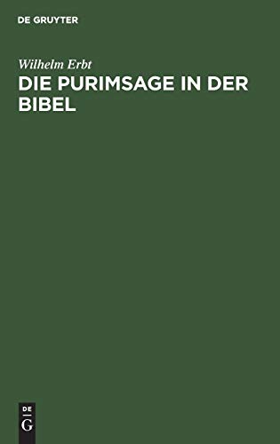 Die Purimsage in der Bibel: Untersuchungen über das Buch Ester und der Estersage verwandte Sagen des späteren Judentums. Ein Beitrag zur vergleichenden Religionsgeschichte