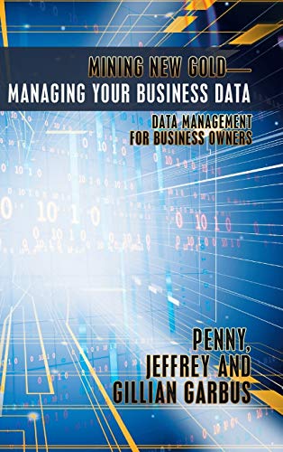Mining New Gold-Managing Your Business Data: Data Management for Business Owners